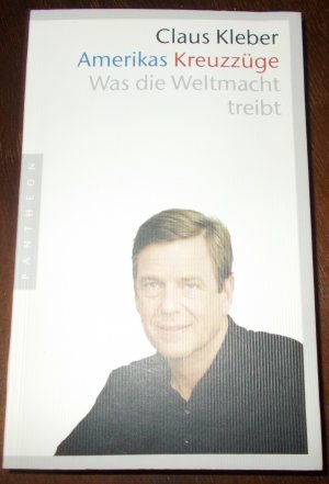 gebrauchtes Buch – Claus Kleber – Amerikas Kreuzzüge - Was die Weltmacht treibt