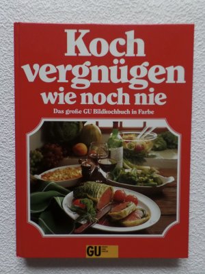 Kochvergnügen wie noch nie : das grosse GU-Bildkochbuch mit den besten Kochideen .