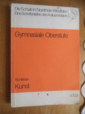 Gymnasiale Oberstufe: Richtlinien Kunst - Nr. 4703 - Die Schule in Nordrhein-Westfalen