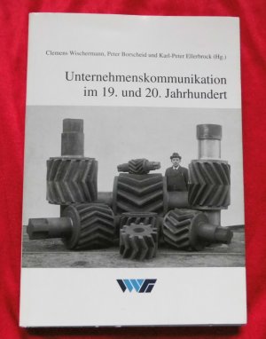 Unternehmenskommunikation im 19. und 20. Jahrhundert : Neue Wege der Unternehmensgeschichte. (= Untersuchungen zur Wirtschafts-, Sozial- und Technikgeschichte, Gesellschaft für Westfälische Wirtschaftsgeschichte e.V., Band 19)