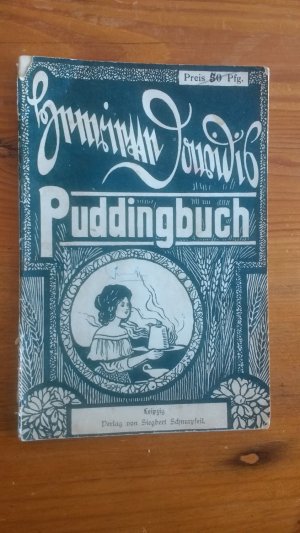 Die Puddingküche [Deckeltitel: Puddingbuch]. Neu bearbeitet von Maria Lehnert