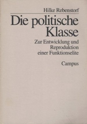 gebrauchtes Buch – Hilke Rebenstorf – Die politische Klasse. Zur Entwicklung und Reproduktion einer Funktionselite.