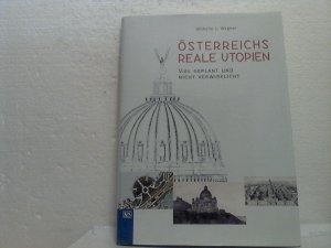 Österreichs reale Utopien. - Viel geplant und nicht verwirklicht.