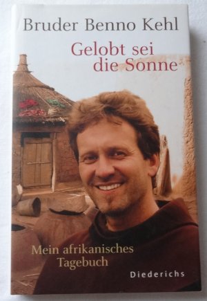 gebrauchtes Buch – Bruder Benno Kehl – Gelobt sei die Sonne - Mein afrikanisches Tagebuch