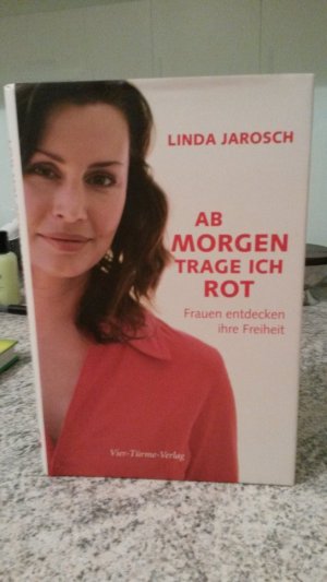 gebrauchtes Buch – Linda Jarosch – Ab Morgen trage ich rot - Frauen entdecken ihre Freiheit