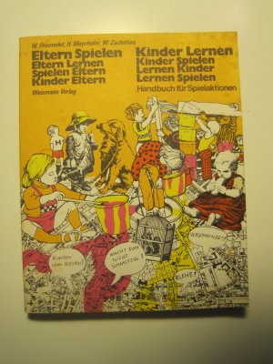 ELTERN SPIELEN - KINDER LERNEN / Eltern Lernen - Kinder Spielen / Spielen Eltern - Lernen Kinder / Kinder Eltern - Lernen Spielen  -  Handbuch für Spielaktionen -