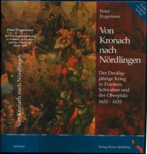 gebrauchtes Buch – Peter Engerisser – Von Kronach nach Nördlingen: der Dreißigjährige Krieg in Franken, Schwaben und der Oberpfalz 1631 - 1635