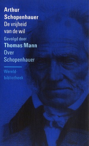 Bildtext: Arthur Schopenhauer: De vrijheid van de wil  -  Gevolgd door Thomas Mann Over Schopenhauer von Arthur Schopenhauer, Thomas Mann