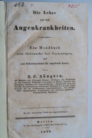 Jüngken, J. C. Die Lehre von den Augenkrankheiten. Erste Ausgabe. Berlin, in der Schüppel´schen Buchhandlung, 1832. * Mit 1 gefalteten Tabelle. * XX, […]