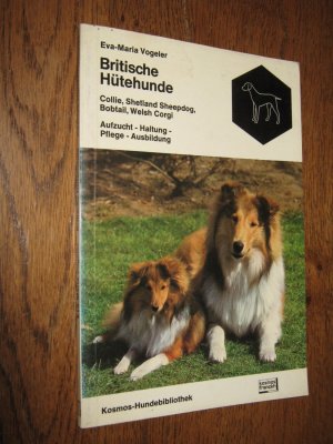 gebrauchtes Buch – Vogeler, Eva-Maria – Britische Hütehunde. Collie, Shetland Sheepdog, Bobtail, Welsh Corgi. Aufzucht, Haltung, Pflege, Ausbildung