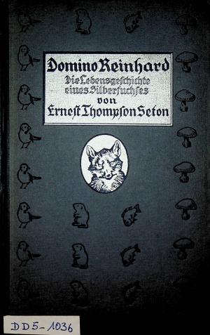 Domino Reinhard : die Lebensgeschichte eines Silberfuchses. Berecht. Übers. von Max Pannwitz