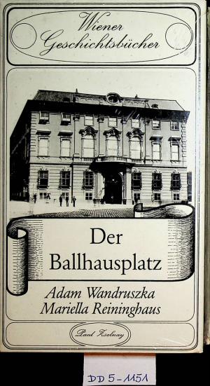 Der Ballhausplatz. (=Wiener Geschichtsbücher ; 33. Band)