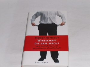 gebrauchtes Buch – Horst Afheldt – Wirtschaft, die arm macht. . Vom Sozialstaat zur gespaltenen Gesellschaft