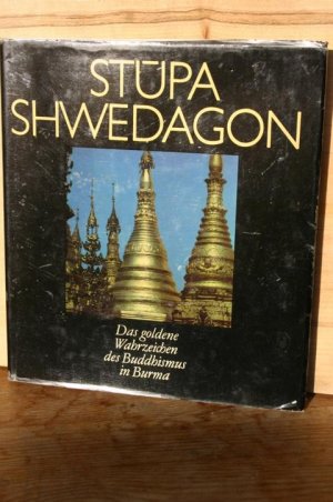 Stupa Shwedagon. Das goldene Wahrzeichen des Buddhismus in Burma – Mit Legenden und Sagen aus Burma