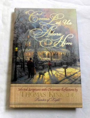 Come let us Adore him - Ausgewählte Schriften mit Weihnachten - Reflexionen von Thomas Kinkade - Painter of Light