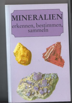 Mineralien erkennen, bestimmen,sammeln