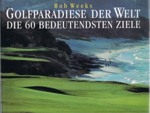 Golfparadiese der Welt - Die 60 Bedeutendsten Ziele