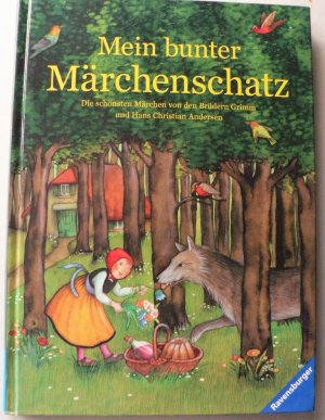 Mein bunter Märchenschatz. Die schönsten Märchen von den Brüdern Grimm und Hans Christian Andersen