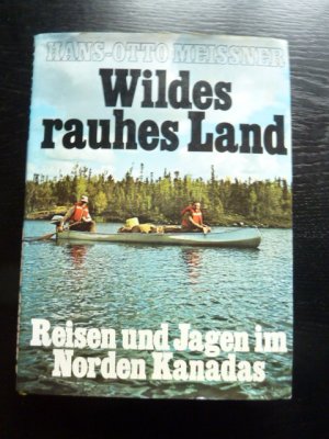 gebrauchtes Buch – Hans-Otto Meissner – Wildes rauhes Land. - Reisen und Jagen im Norden Kanadas