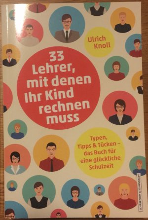 33 Lehrer, mit denen ihr Kind rechnen muss - Typen, Tipps & Tücken – Das Buch für eine glückliche Schulzeit