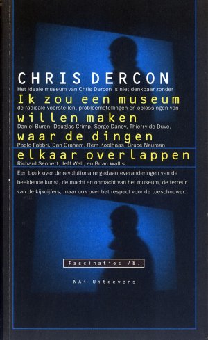 Bildtext: Ik zou een museum willen maken waar de dingen elkaar overlpapen - CHRIS DERCON IN GESPREK MET: DANIEL BUREN / DOUGLAS CRIMP / SERGE DANEY / THIERRY DE DUVE / PAOLO FABBRI / DAN GRAHAM / REM KOOLHAAS / BRUCE NAUMAN / RICHARD SENNETT / JEFF WALL / BRIAN WALLIS von Chris Dercon