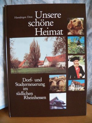 Unsere schöne Heimat / Dorf- und Stadterneuerung im südlichen Rheinhessen