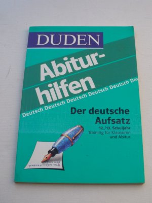 Abiturhilfen Deutsch: Der deutsche Aufsatz, 12./13. Schuljahr: Training für Klausuren und Abitur