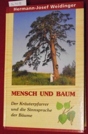 Mensch und Baum. Der Kräuterpfarrer und die Sinnsprache der Bäume.