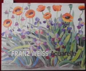 Franz Weiss - Aquarelle 1940 - 2000. Geleitwort von Walter Koschatzky, Vorwort von Horst Schweigert.