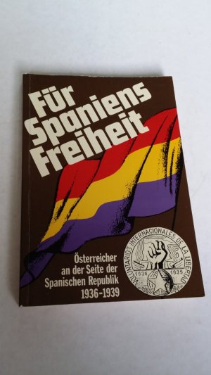 Für Spaniens Freiheit - Österreicher an der Seite der Spanischen Republik 1936 - 1939 - Eine Dokumentation