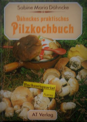 Dähnckes praktisches Pilzkochbuch