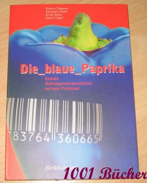 gebrauchtes Buch – Tappeser, Beatrix; Baier – Die blaue Paprika - Globale Nahrungsmittelproduktion auf dem Prüfstand