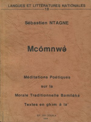 Mcomnwe - Mediations Poétiques sur la Morale Traditionelle Bamiléké. Textes en ghom à la'