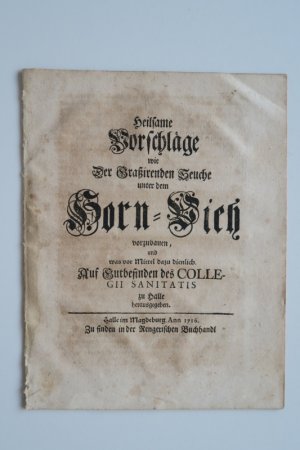 Heilsame Vorschläge wie Der Graßirenden Seuche unter dem Horn-Vieh vorzubauen, und was vor Mittel dazu dienlich. Erste Ausgabe. Halle im Magdeburg, Ann […]