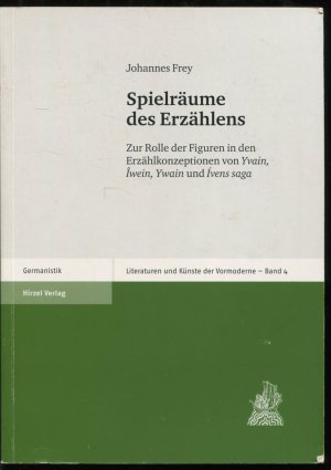 Spielräume des Erzählens - Zur Rolle der Figuren in den Erzählkonzeptionen von Yvain, Iwein, Ywain und Ivens saga