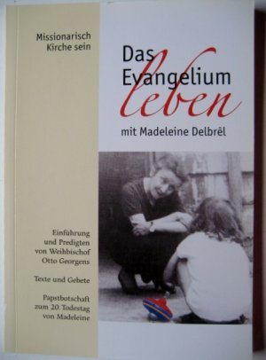 Das Evangelium leben mit Madeleine Delbrêl - Einführung und Predigten von Weihbischof Georgens