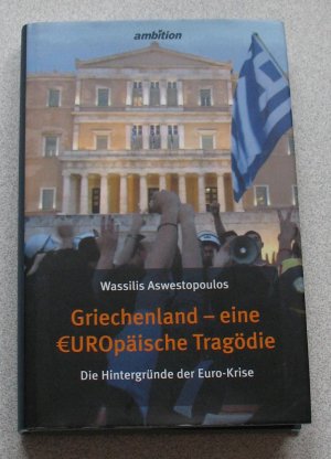 gebrauchtes Buch – Wassilis Aswestopoulus – Griechenland - eine europäische Tragödie - Die Hintergründe der Euro-Krise