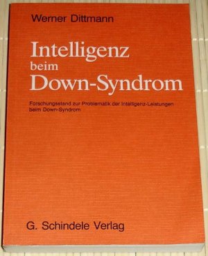 Intelligenz beim Down-Syndrom. Forschungsstand zur Problematik der Intelligenz-Leistungen beim Down-Syndrom