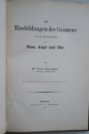 Danziger, Fritz. Die Missbildung des Gaumens und ihr Zusammen- hang mit Nase, Auge und Ohr. Erste Ausgabe. Wiesbaden, Berg- mann, 1900. 25,2 x 17,2 cm […]