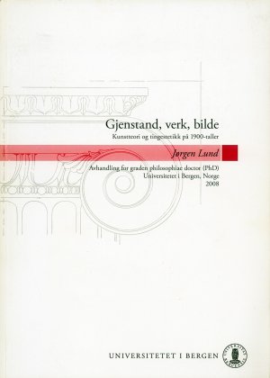 Bildtext: Gjenstand, verk, bilde : kunstteori og tingestetikk på 1900-tallet von Jørgen Lund