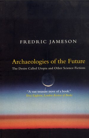 Bildtext: Archaeologies of the Future - The Desire Called Utopia and Other Science Fictions von Fredric Jameson