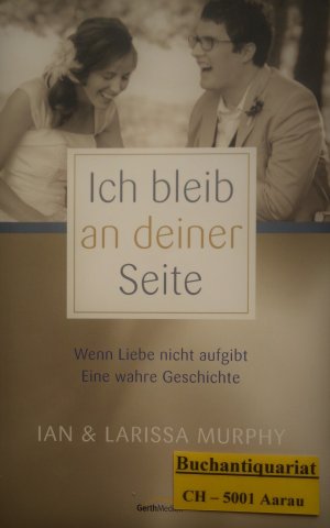gebrauchtes Buch – Murphy, Larissa & Ian – Ich bleib an deiner Seite - Wenn Liebe nicht aufgibt. Eine wahre Geschichte.