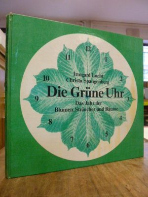 Die grüne Uhr - Das Jahr der Blumen, Sträucher und Bäume - Eine kleine Naturkunde,, gezeichnet und gemalt von Irmgard Lucht