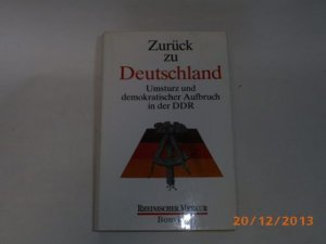 Zurück zu Deutschland. Umsturz und demokratischer Aufbruch in der DDR.