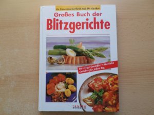 Großes Buch der Blitzgerichte. Für eilige Genießer. Köstliche Gerichte für jeden Tag