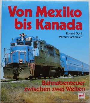 gebrauchtes Buch – Gohl, Ronald; Hardmeier – Von Kanada bis Mexiko. Bahnabenteuer zwischen zwei Welten.