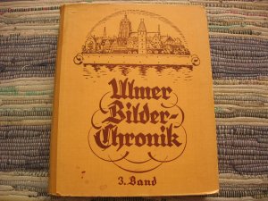 antiquarisches Buch – Höhn, Karl Dr.  – Ulmer Bilder-Chronik - 3. Band - enthaltend die Zeit vom Jahre 1891 bis zum Jahre 1914 sowie die Jahre 1931 und 1932 - mit 769 Abbildungen