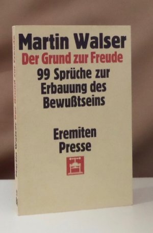 Der Grund zur Freude. 99 Sprüche zur Erbauung des Bewußtseins.