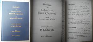 Dictionary of English Cliches, Idioms & Expressions with their equivalents in Persian. Commentary & translation by Dr. Fatollah Vala. Editor: Reza Hakimzadeh