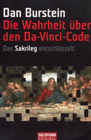 Die Wahrheit über den Da-Vinci-Code - Das Sakrileg entschlüsselt